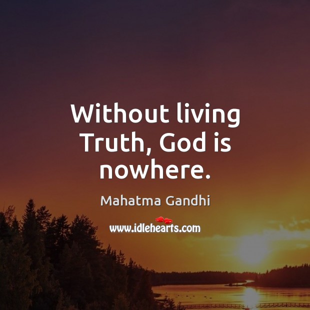 Without living Truth, God is nowhere. Image