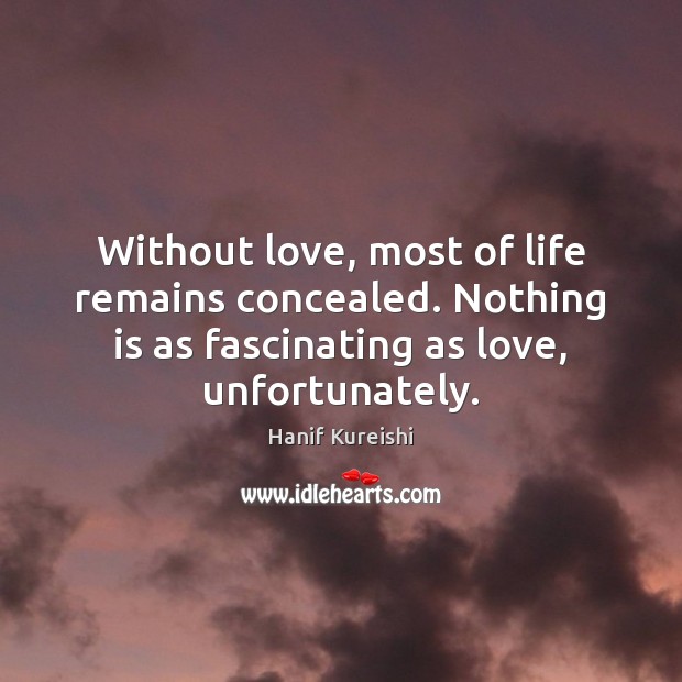 Without love, most of life remains concealed. Nothing is as fascinating as Image