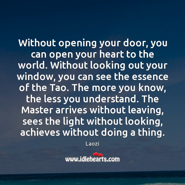 Without opening your door, you can open your heart to the world. Laozi Picture Quote