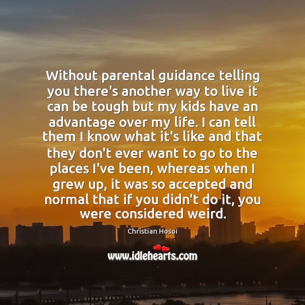 Without parental guidance telling you there’s another way to live it can Christian Hosoi Picture Quote
