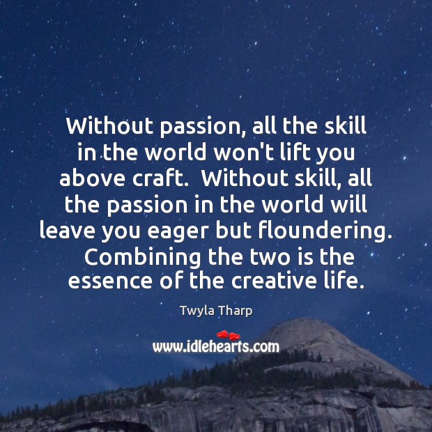 Without passion, all the skill in the world won’t lift you above Twyla Tharp Picture Quote
