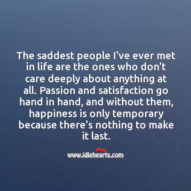 Without passion and satisfaction, happiness is temporary. Image