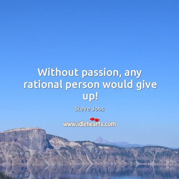 Without passion, any rational person would give up! Image