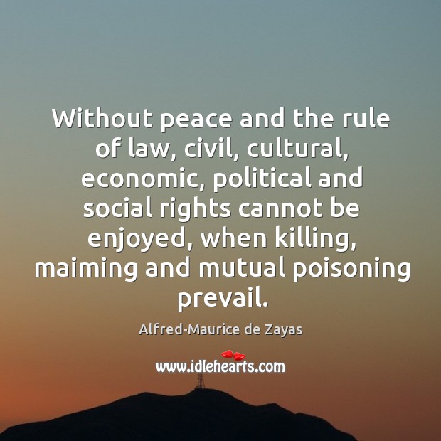 Without peace and the rule of law, civil, cultural, economic, political and Alfred-Maurice de Zayas Picture Quote