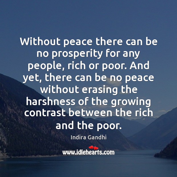 Without peace there can be no prosperity for any people, rich or Indira Gandhi Picture Quote