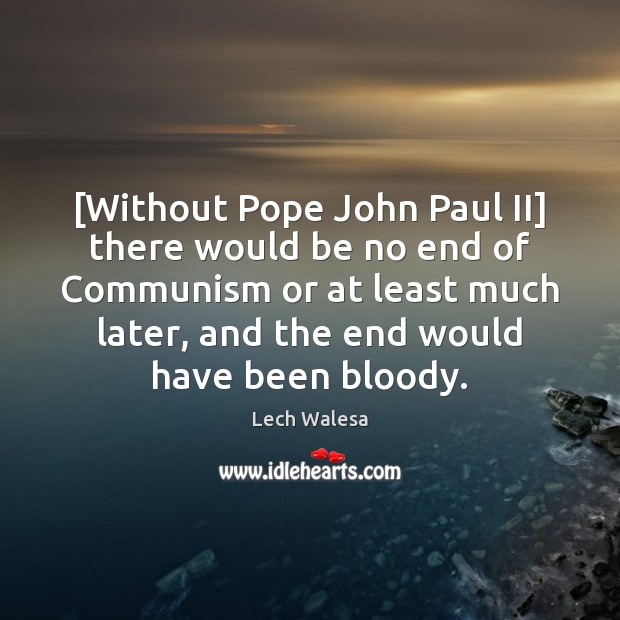 [Without Pope John Paul II] there would be no end of Communism Image