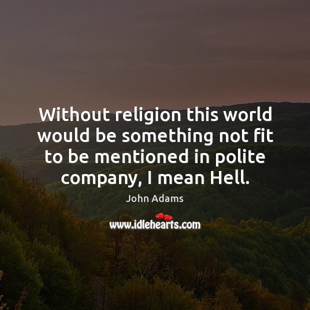 Without religion this world would be something not fit to be mentioned Image