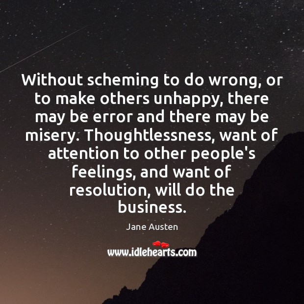 Without scheming to do wrong, or to make others unhappy, there may Jane Austen Picture Quote