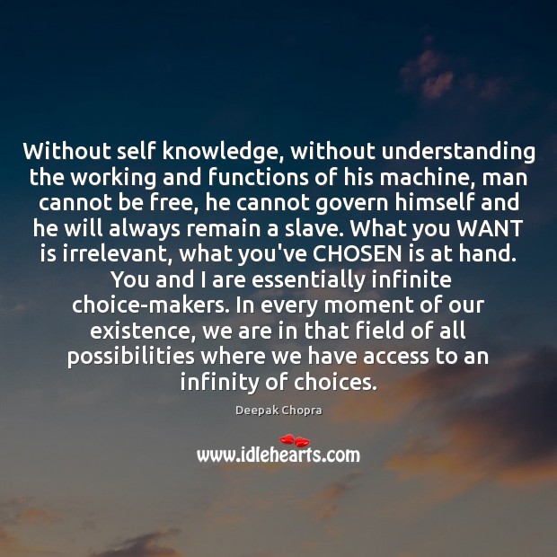 Without self knowledge, without understanding the working and functions of his machine, Deepak Chopra Picture Quote