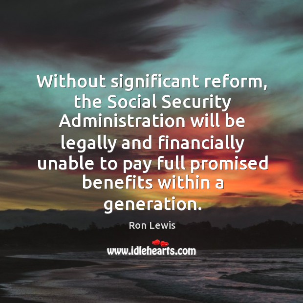 Without significant reform, the social security administration Ron Lewis Picture Quote