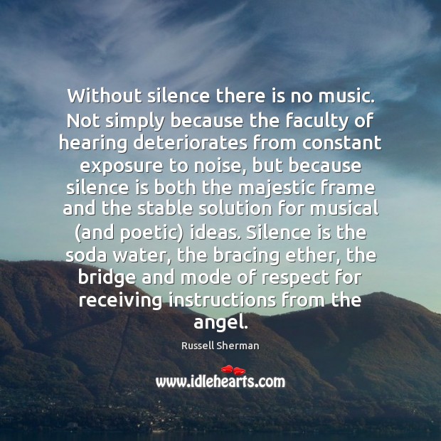 Without silence there is no music. Not simply because the faculty of Silence Quotes Image
