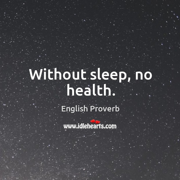 Without sleep, no health. English Proverbs Image