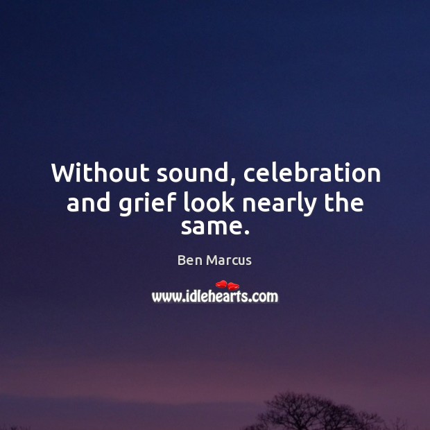 Without sound, celebration and grief look nearly the same. Image