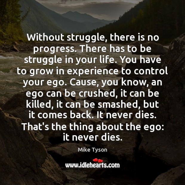Without struggle, there is no progress. There has to be struggle in Mike Tyson Picture Quote