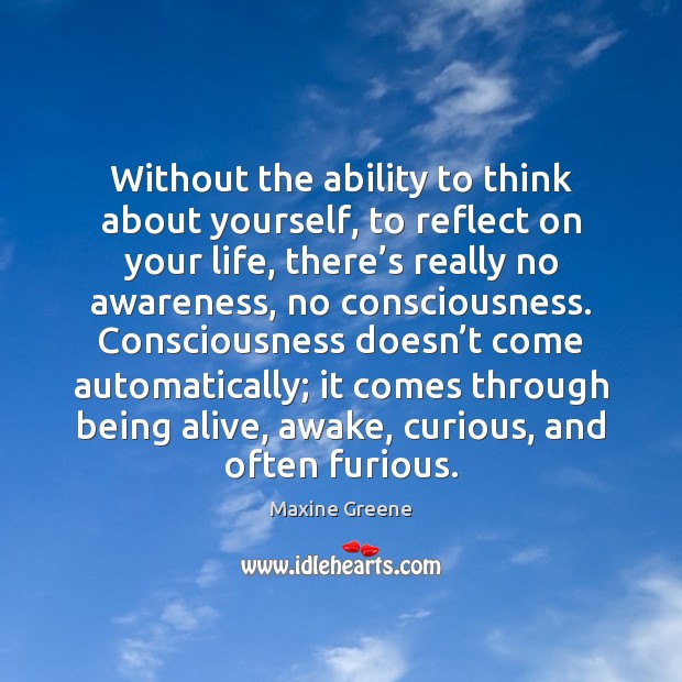 Without the ability to think about yourself, to reflect on your life, Image