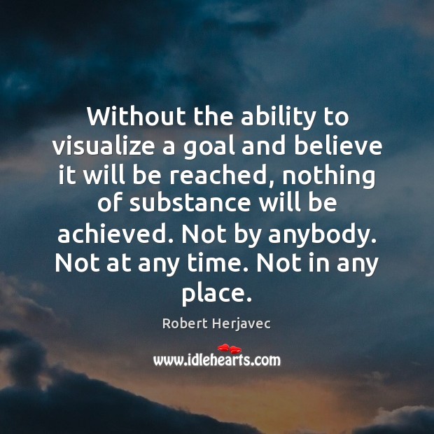 Without the ability to visualize a goal and believe it will be Image