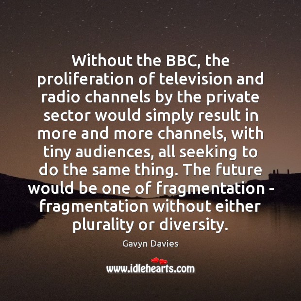 Without the BBC, the proliferation of television and radio channels by the Image