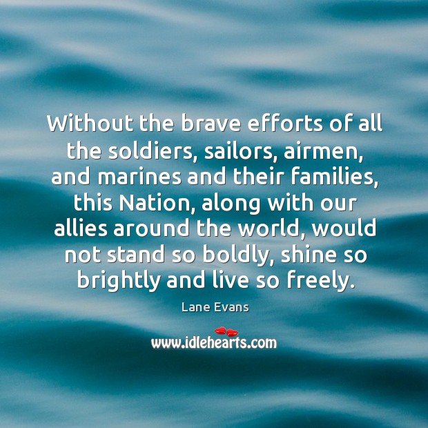 Without the brave efforts of all the soldiers, sailors, airmen, and marines and their families Image
