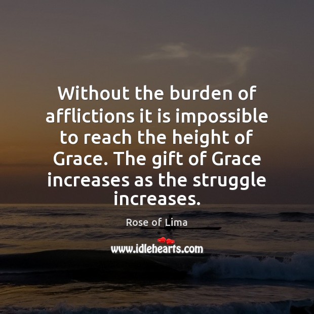 Without the burden of afflictions it is impossible to reach the height Image