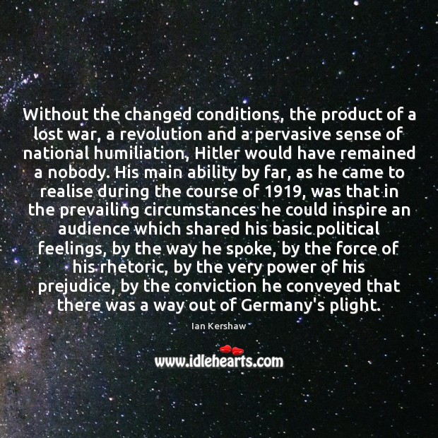 Without the changed conditions, the product of a lost war, a revolution Ian Kershaw Picture Quote