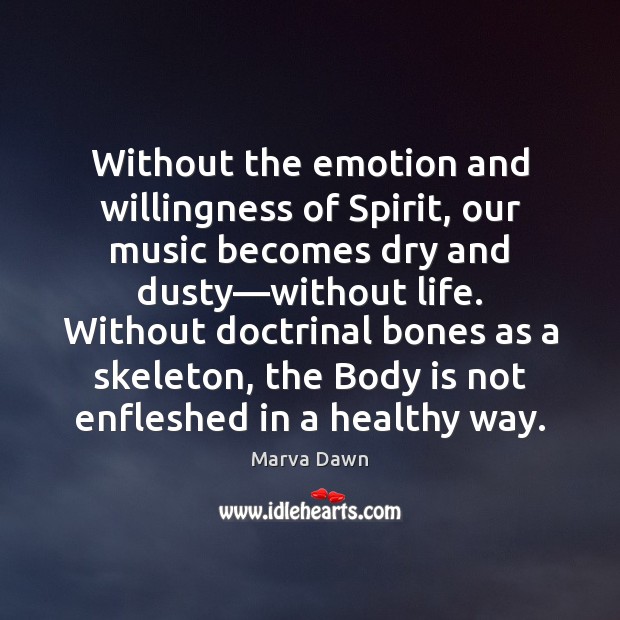 Without the emotion and willingness of Spirit, our music becomes dry and 