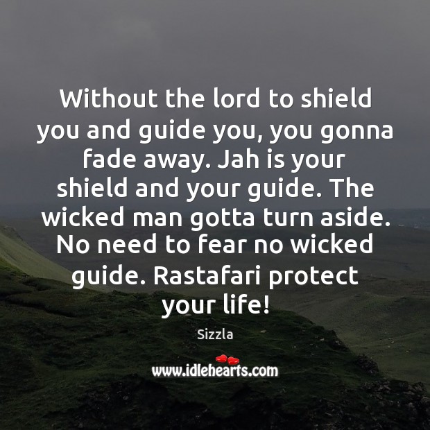 Without the lord to shield you and guide you, you gonna fade Sizzla Picture Quote