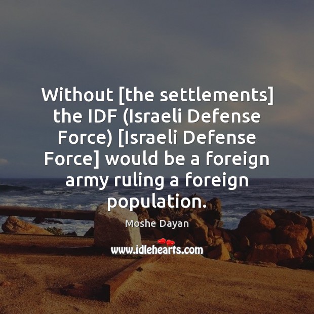 Without [the settlements] the IDF (Israeli Defense Force) [Israeli Defense Force] would Image