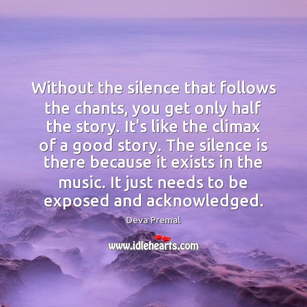 Without the silence that follows the chants, you get only half the Deva Premal Picture Quote