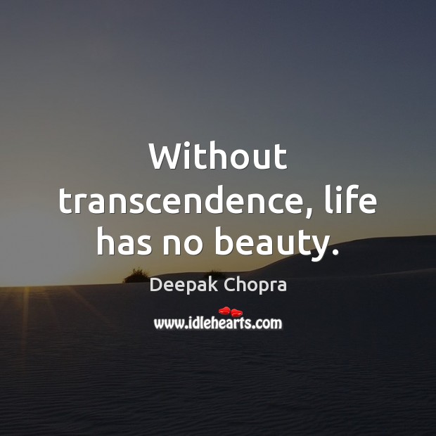 Without transcendence, life has no beauty. Image