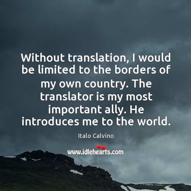 Without translation, I would be limited to the borders of my own Image