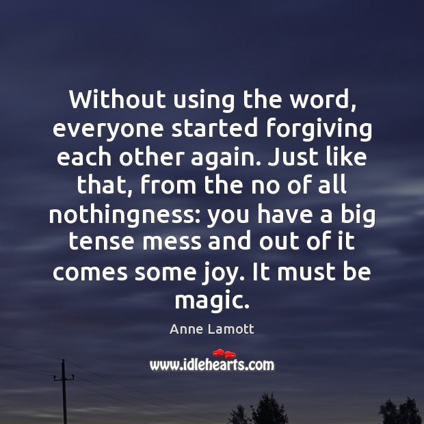 Without using the word, everyone started forgiving each other again. Just like Anne Lamott Picture Quote