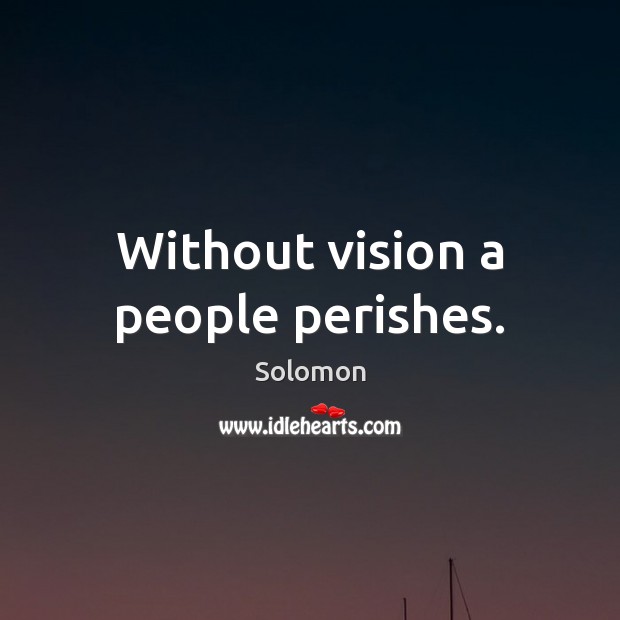 Without vision a people perishes. Solomon Picture Quote