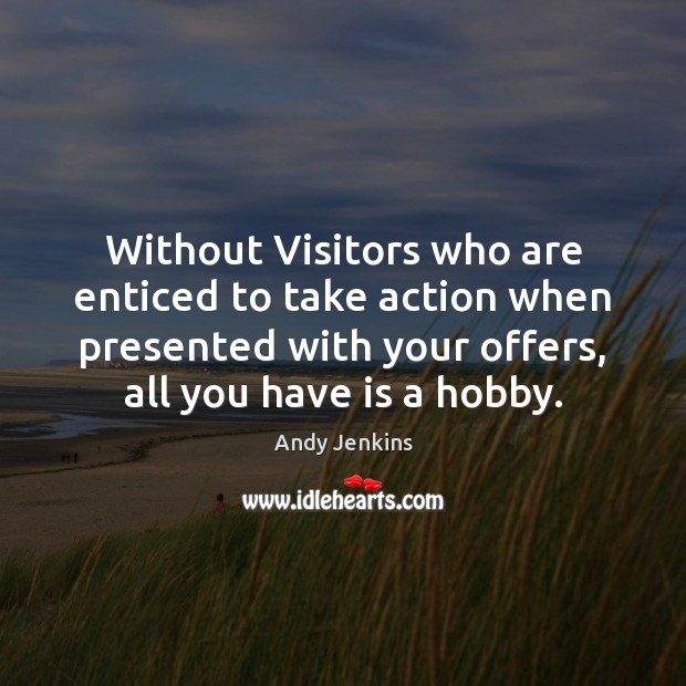 Without Visitors who are enticed to take action when presented with your Andy Jenkins Picture Quote