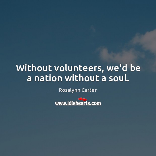 Without volunteers, we’d be a nation without a soul. Image