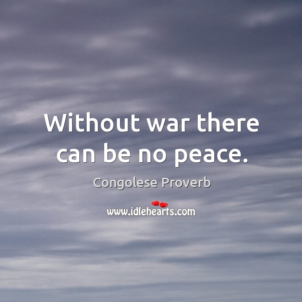 Without war there can be no peace. Congolese Proverbs Image