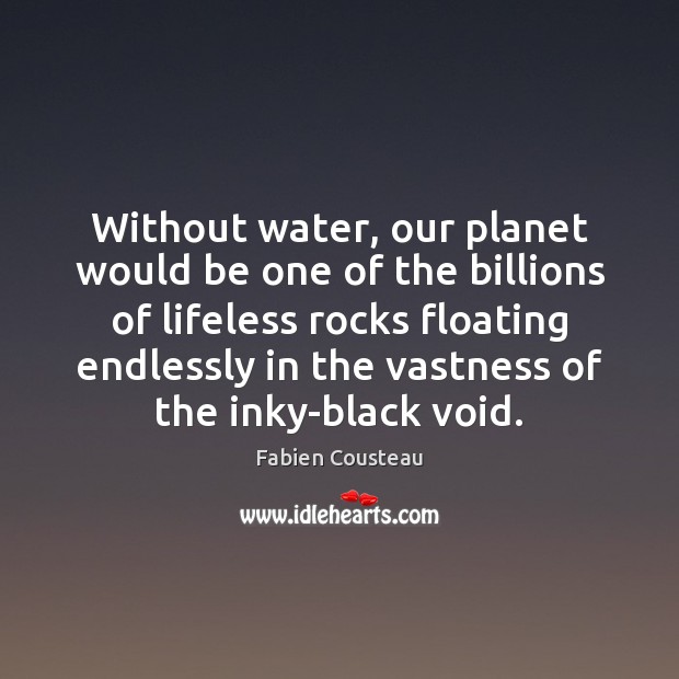 Without water, our planet would be one of the billions of lifeless Image