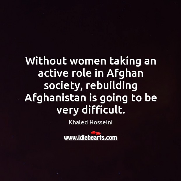 Without women taking an active role in Afghan society, rebuilding Afghanistan is 