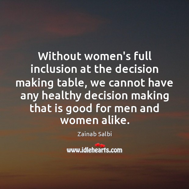 Without women’s full inclusion at the decision making table, we cannot have Zainab Salbi Picture Quote