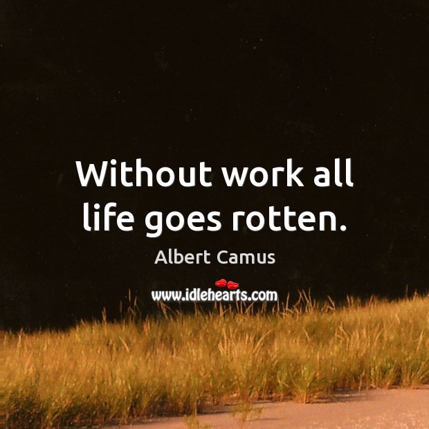 Without work all life goes rotten. Albert Camus Picture Quote
