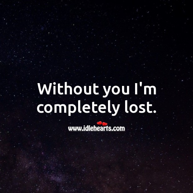 Without you I’m completely lost. Love Quotes for Him Image