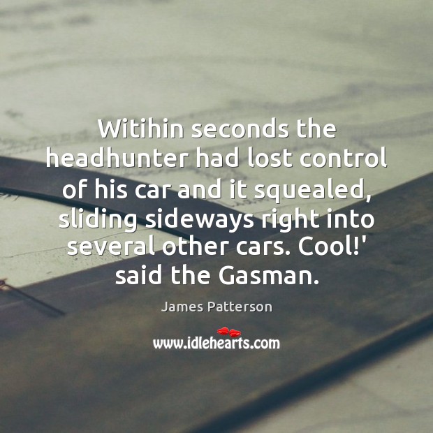 Witihin seconds the headhunter had lost control of his car and it James Patterson Picture Quote