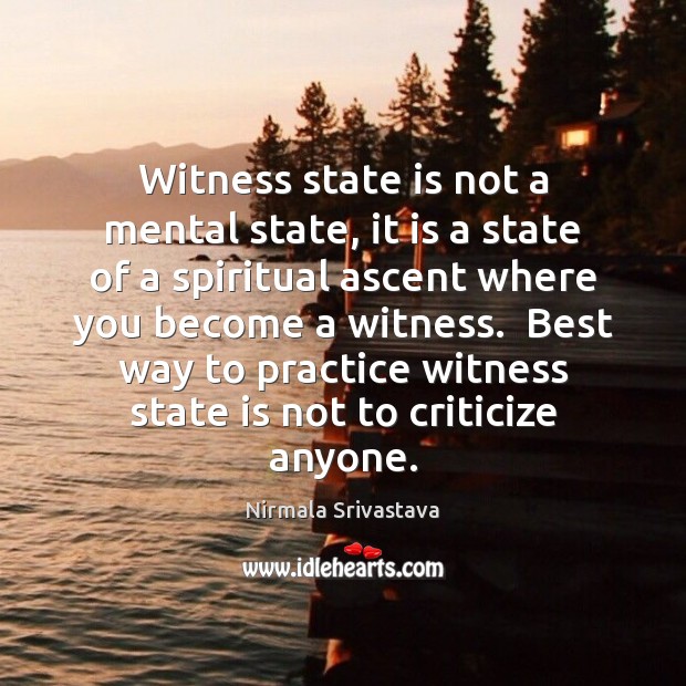 Witness state is not a mental state, it is a state of Nirmala Srivastava Picture Quote