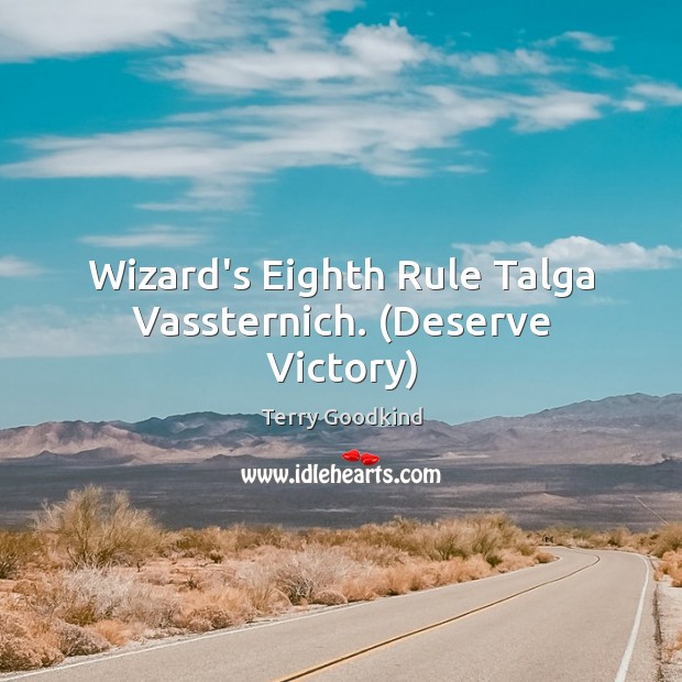 Wizard’s Eighth Rule Talga Vassternich. (Deserve Victory) Terry Goodkind Picture Quote