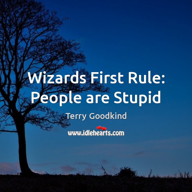 Wizards First Rule: People are Stupid Image