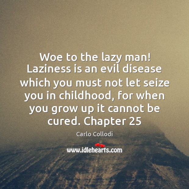 Woe to the lazy man! Laziness is an evil disease which you Image