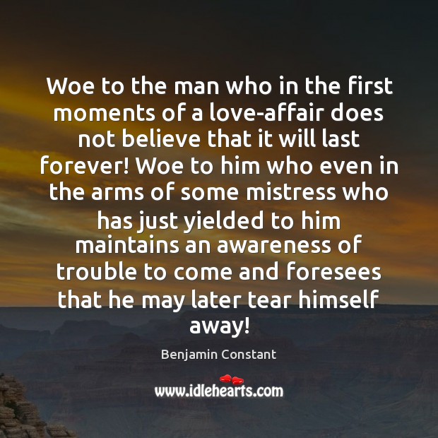 Woe to the man who in the first moments of a love-affair Benjamin Constant Picture Quote