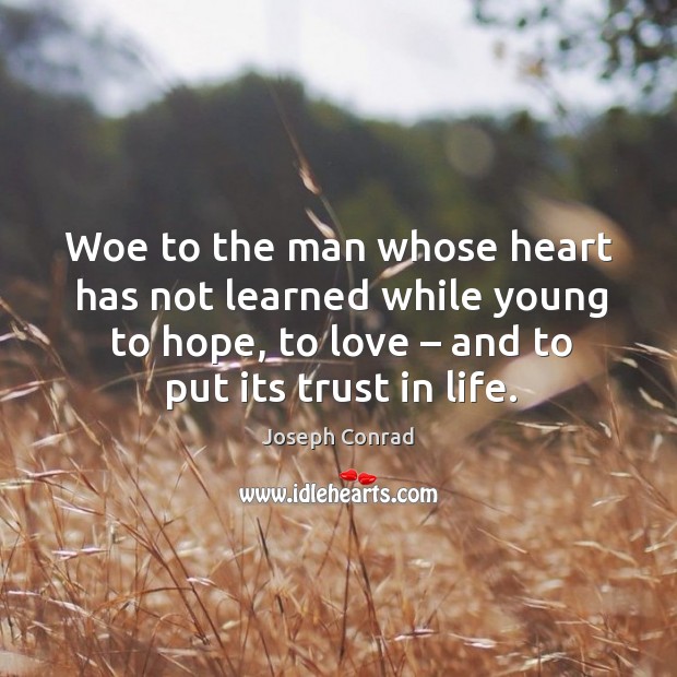 Woe to the man whose heart has not learned while young to hope, to love Hope Quotes Image