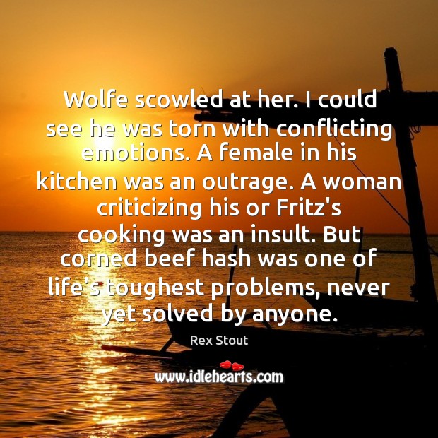 Wolfe scowled at her. I could see he was torn with conflicting Insult Quotes Image