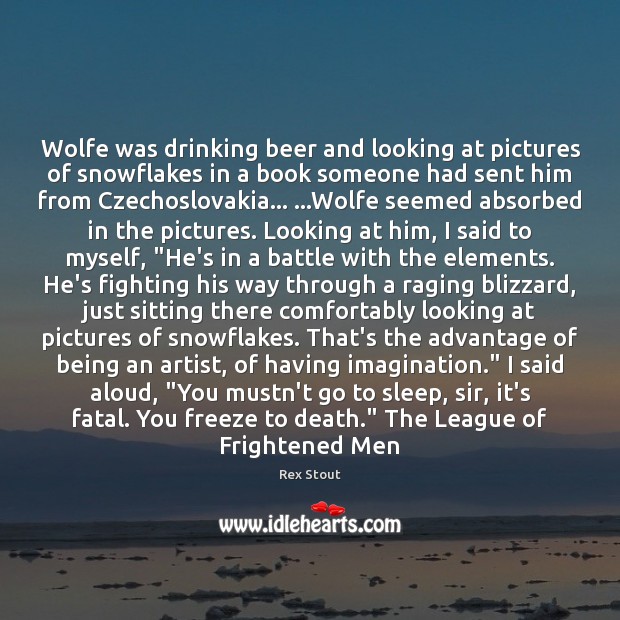 Wolfe was drinking beer and looking at pictures of snowflakes in a Image
