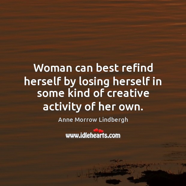 Woman can best refind herself by losing herself in some kind of Image